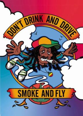 dont drink and drive smoke and fly